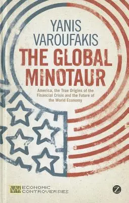 Globální Minotaurus: Amerika, Evropa a budoucnost světové ekonomiky - The Global Minotaur: America, Europe and the Future of the World Economy