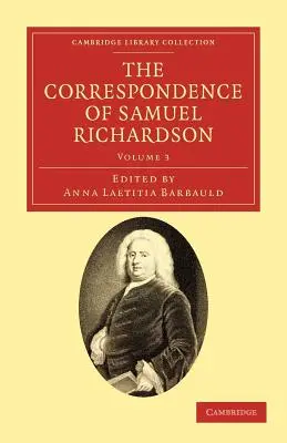 Korespondence Samuela Richardsona: Autor románů Pamela, Clarissa a Sir Charles Grandison (The Author of Pamela, Clarissa, and Sir Charles Grandison) - The Correspondence of Samuel Richardson: Author of Pamela, Clarissa, and Sir Charles Grandison