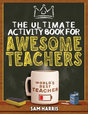 Ultimátní kniha aktivit pro úžasné učitele: Zábavné hádanky, křížovky, slovní hledačky a veselá zábava pro učitele. - The Ultimate Activity ﻿Book for ﻿Awesome ﻿Teachers: Fun Puzzles, Crosswords, Word Searches and Hilarious Entertainment for Teache