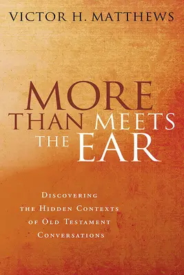 Více než se zdá: Objevování skrytých souvislostí starozákonních rozhovorů. - More Than Meets the Ear: Discovering the Hidden Contexts of Old Testament Conversations
