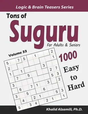 Tuny Suguru pro dospělé a seniory: 1000 snadných až těžkých číselných hlavolamů pro dospělé a dospělé. - Tons of Suguru for Adults & Seniors: 1000 Easy to Hard Number Blocks Puzzles
