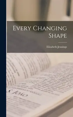 Každý měnící se tvar - Every Changing Shape