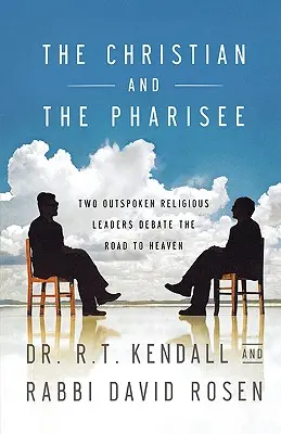 Křesťan a farizej: Dva upřímní náboženští vůdci diskutují o cestě do nebe: farizeus a farizejka: jak se dostat do nebe? - The Christian and the Pharisee: Two Outspoken Religious Leaders Debate the Road to Heaven