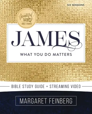 Průvodce studiem Bible Jakubovy plus streamované video: Na čem záleží - James Bible Study Guide Plus Streaming Video: What You Do Matters