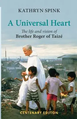 Univerzální srdce: Život a vize bratra Rogera z Taize - Universal Heart: The Life and Vision of Brother Roger of Taize
