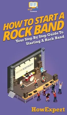 Jak založit rockovou kapelu: Váš průvodce krok za krokem, jak založit rockovou kapelu - How To Start a Rock Band: Your Step By Step Guide To Starting a Rock Band