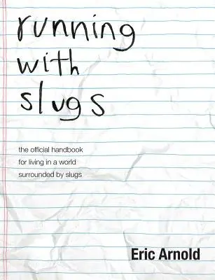 Běh se slimáky: oficiální příručka pro život ve světě obklopeném slimáky - running with slugs: the official handbook for living in a world surrounded by slugs