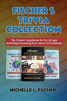Fischerova sbírka zajímavostí: (včetně zajímavostí o amerických prezidentech): Sada 3 knih pro všechny věkové kategorie - Fischer's Trivia Collection: The 3 Books Compilation Set For All Ages (Including Interesting Facts About US Presidents)