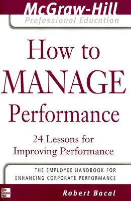 Jak řídit výkonnost: 24 lekcí pro zlepšení výkonnosti - How to Manage Performance: 24 Lessons for Improving Performance
