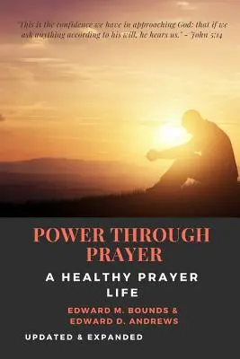MOC PŘES MODLITBU [anotace]: Zdravý život v modlitbě [aktualizováno a rozšířeno] - POWER THROUGH PRAYER [Annotated]: A Healthy Prayer Life [Updated and Expanded]