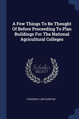 Několik věcí, na které je třeba myslet, než přistoupíme k plánování budov pro národní zemědělské vysoké školy - A Few Things To Be Thought Of Before Proceeding To Plan Buildings For The National Agricultural Colleges