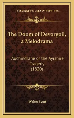 Zkáza Devorgoilu, melodrama: Auchindrane or the Ayrshire Tragedy (1830) - The Doom of Devorgoil, a Melodrama: Auchindrane or the Ayrshire Tragedy (1830)