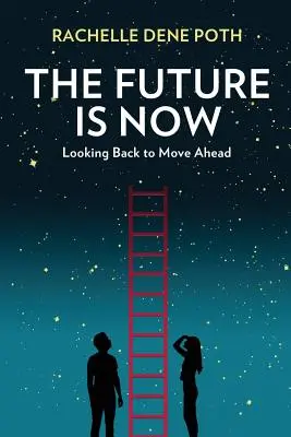 Budoucnost je teď: Pohled zpět, abychom se posunuli vpřed - The Future Is Now: Looking Back to Move Ahead