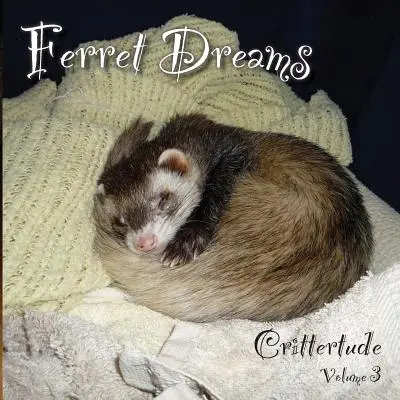 Fretčí sny: Crittertude - Ferret Dreams: Crittertude
