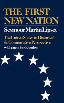 První nový národ: Spojené státy americké v historické a srovnávací perspektivě: První nový stát v dějinách USA. - The First New Nation: The United States in Historical and Comparative Perspective