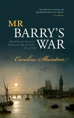 Válka pana Barryho: obnova budov parlamentu po velkém požáru v roce 1834 - Mr Barry's War: Rebuilding the Houses of Parliament After the Great Fire of 1834