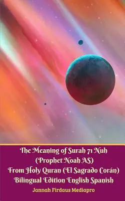 Význam súry 71 Nuh (Prorok Noe AS) ze Svatého Koránu (El Sagrado Coran) Dvojjazyčné vydání Standardní verze - The Meaning of Surah 71 Nuh (Prophet Noah AS) From Holy Quran (El Sagrado Coran) Bilingual Edition Standard Version