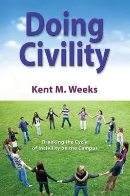 Doing Civility: Civilizované jednání na univerzitní půdě (Doing Civility): Prolomení cyklu nevraživosti na akademické půdě - Doing Civility: Breaking the Cycle of Incivility on the Campus