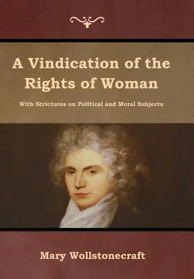 A Vindication of the Rights of Woman (Obhajoba práv ženy) - A Vindication of the Rights of Woman