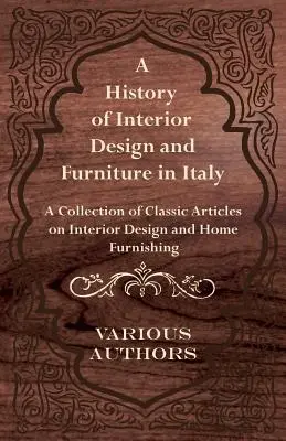 Historie interiérového designu a nábytku v Itálii - Sbírka klasických článků o interiérovém designu a vybavení domácnosti - A History of Interior Design and Furniture in Italy - A Collection of Classic Articles on Interior Design and Home Furnishing