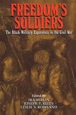 Vojáci svobody: The Black Military Experience in the Civil War (Černošské vojenské zkušenosti v občanské válce) - Freedom's Soldiers: The Black Military Experience in the Civil War