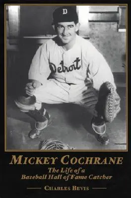 Mickey Cochrane: Život baseballového chytače ze Síně slávy: Cochrane: Život baseballového chytače ze Síně slávy - Mickey Cochrane: The Life of a Baseball Hall of Fame Catcher