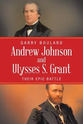 Andrew Johnson a Ulysses S. Grant: Jejich epická bitva - Andrew Johnson and Ulysses S. Grant: Their Epic Battle