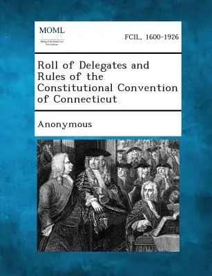 Seznam delegátů a jednací řád ústavního konventu státu Connecticut - Roll of Delegates and Rules of the Constitutional Convention of Connecticut
