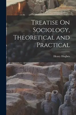 Pojednání o sociologii, teoretické a praktické - Treatise On Sociology, Theoretical and Practical
