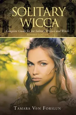 Solitary Wicca: Kompletní průvodce pro osamělé wiccany a čarodějky - Solitary Wicca: Complete Guide for the Solitary Wiccan and Witch