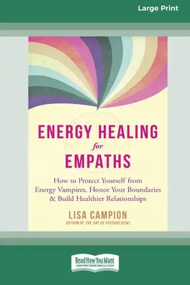 Energetické léčení pro empatiky: Jak se chránit před energetickými upíry, ctít své hranice a budovat zdravější vztahy [16pt Large Pri - Energy Healing for Empaths: How to Protect Yourself from Energy Vampires, Honor Your Boundaries, and Build Healthier Relationships [16pt Large Pri