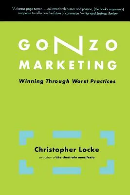 Gonzo Marketing: Vítězství díky nejhorším praktikám - Gonzo Marketing: Winning Through Worst Practices