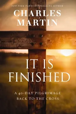 Je dokonáno: 40denní pouť zpět ke kříži - It Is Finished: A 40-Day Pilgrimage Back to the Cross