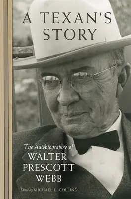 Příběh Texasana: Autobiografie Waltera Prescotta Webba: Příběh z Texasu. - A Texan's Story: The Autobiography of Walter Prescott Webb