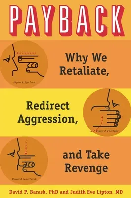 Odplata: Proč se mstíme, přesměrováváme agresi a mstíme se - Payback: Why We Retaliate, Redirect Aggression, and Take Revenge