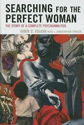 Hledání dokonalé ženy: Příběh kompletní psychoanalýzy: Hledání dokonalé ženy - Searching for the Perfect Woman: The Story of a Complete Psychoanalysis