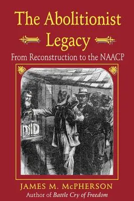 Odkaz abolicionistů: Od rekonstrukce po NAACP - The Abolitionist Legacy: From Reconstruction to the NAACP