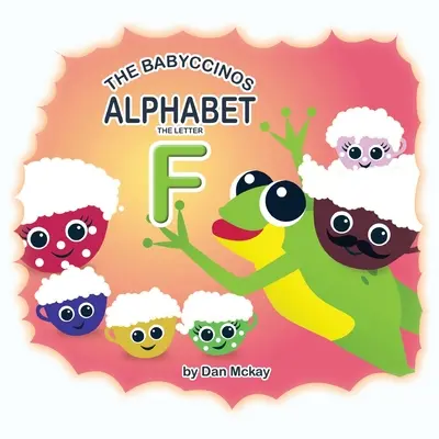 Babyccinos Abeceda Písmeno F - The Babyccinos Alphabet The Letter F