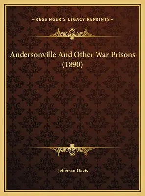 And Other War Prisons (1890) - Andersonville And Other War Prisons (1890)