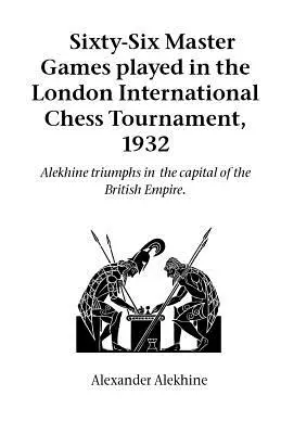 Šedesát šest mistrovských partií sehraných na mezinárodním šachovém turnaji v Londýně v roce 1932 - Sixty-Six Master Games Played in the London International Chess Tournament, 1932