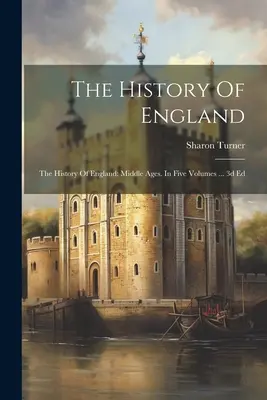 Dějiny Anglie: Dějiny Anglie: Středověk. V pěti svazcích ... 3d Ed - The History Of England: The History Of England: Middle Ages. In Five Volumes ... 3d Ed