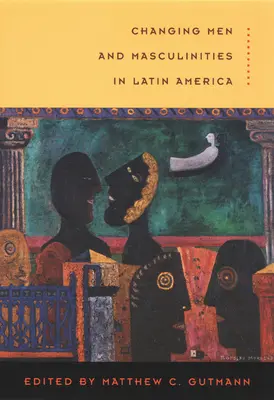 Měnící se muži a maskulinita v Latinské Americe - Changing Men and Masculinities in Latin America