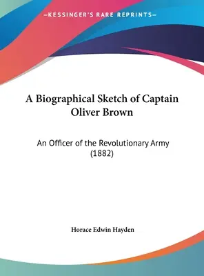 Životopisný náčrt kapitána Olivera Browna: An Officer of the Revolutionary Army (1882) - A Biographical Sketch of Captain Oliver Brown: An Officer of the Revolutionary Army (1882)