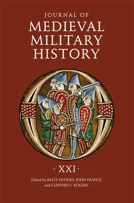 Journal of Medieval Military History: Svazek XXI - Journal of Medieval Military History: Volume XXI