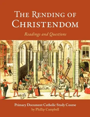 Křesťanství: Křesťanství: Katolický studijní průvodce primárním dokumentem - The Rending of Christendom: A Primary Document Catholic Study Guide
