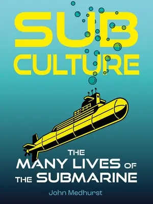 Subkultury: Mnoho životů ponorky - Sub Culture: The Many Lives of the Submarine