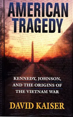 Americká tragédie: Kennedy, Johnson a počátky války ve Vietnamu - American Tragedy: Kennedy, Johnson, and the Origins of the Vietnam War