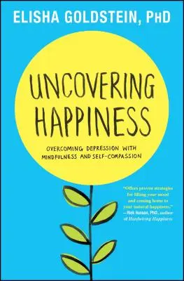 Odhalování štěstí: Překonávání deprese pomocí všímavosti a soucitu se sebou samým - Uncovering Happiness: Overcoming Depression with Mindfulness and Self-Compassion