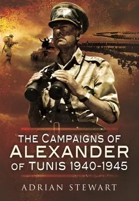 Tažení Alexandra Tuniského v letech 1940-1945 - The Campaigns of Alexander of Tunis, 1940-1945