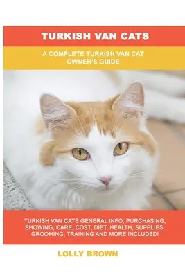 Turecké kočky van: Kompletní příručka pro majitele tureckých van koček - Turkish Van Cats: A Complete Turkish Van Cat Owner's Guide